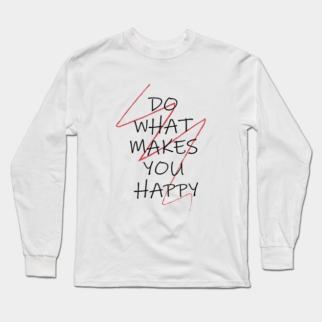 DO WHAT MAKES YOU HAPPY Long Sleeve T-Shirt by Soozy 